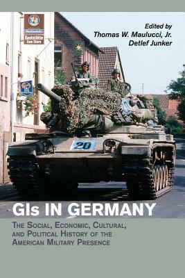 GIS in Germany: The Social, Economic, Cultural, and Political History of the American Military Presence by 