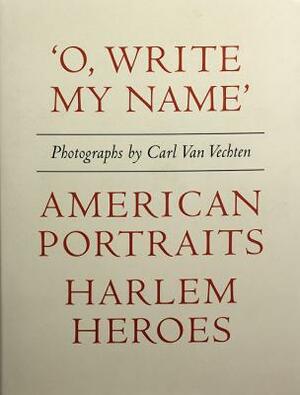 Carl Van Vechten: 'o, Write My Name': American Portraits, Harlem Heroes by 