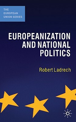 Europeanization and National Politics by Robert Ladrech