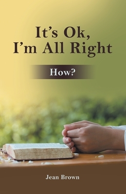 It's Ok, I'm All Right: How? by Jean Brown