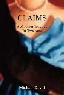 Claims: A Modern Tragedy in Two Acts by Michael David