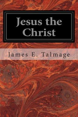 Jesus the Christ by James E. Talmage