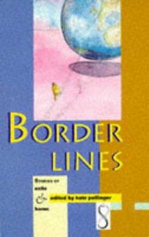 Border Lines: Stories of Exile and Home by Kate Pullinger