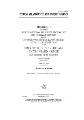 Federal strategies to end border violence by United States Congress, United States Senate, Committee on the Judiciary (senate)