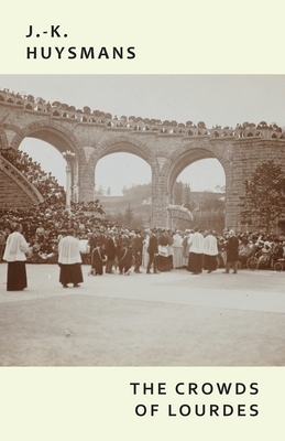 The Crowds of Lourdes by Joris-Karl Huysmans