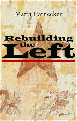 Rebuilding the Left by Marta Harnecker