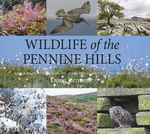 Wildlife of the Pennine Hills: Moorland: Limestone: Grassland: Woodland: Blanket Bog: Upland Heath by Doug Kennedy