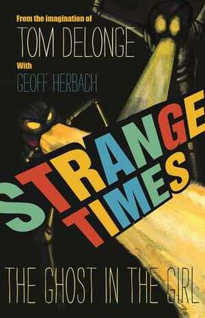 Strange Times: The Ghost In The Girl by Geoff Herbach, Tom DeLonge