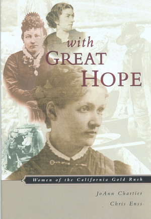 With Great Hope: Women of the California Gold Rush by Chris Enss, JoAnn Chartier