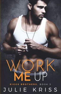 Work Me Up by Julie Kriss