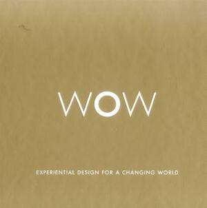 Wow: Experiential Design for a Changing World by Oscar Riera Ojeda, Lyndon Neri