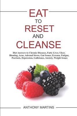 Eat to Reset and Cleanse by Anthony Martins