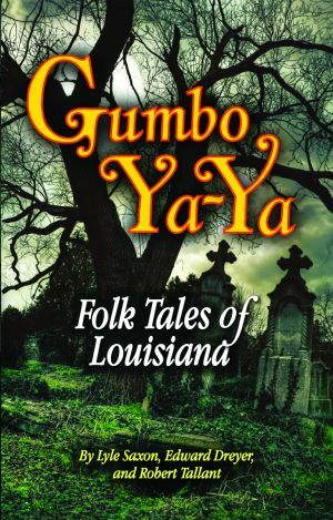 Gumbo YA-YA: Folk Tales of Louisiana by Robert Tallant, Edward Dreyer, Lyle Saxon