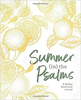 Summer (in) the Psalms: A 40-Day Devotional Journal by (in)Courage