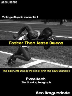 Faster Than Jesse Owens - The Story Of Eulace Peacock And The 1936 Olympics by Ben Arogundade