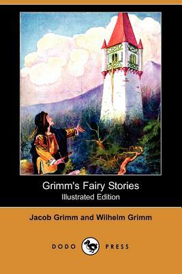 Grimm's Fairy Stories (Illustrated Edition) (Dodo Press) by Jacob Grimm, Wilhelm Grimm