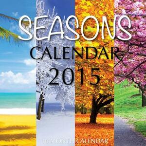 Seasons Calendar 2015: 16 Month Calendar by James Bates