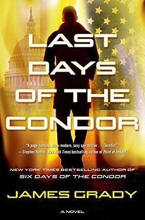 Last Days of the Condor: A Novel by James Grady, James Grady