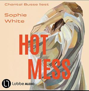 Hot Mess by Sophie White