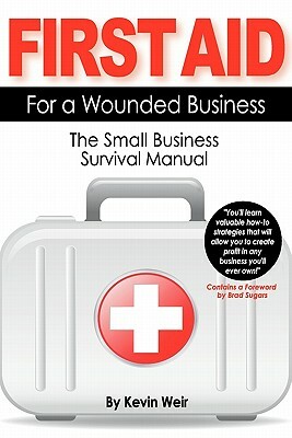 First Aid For A Wounded Business: The Small Business Survival Manual by Kevin Weir