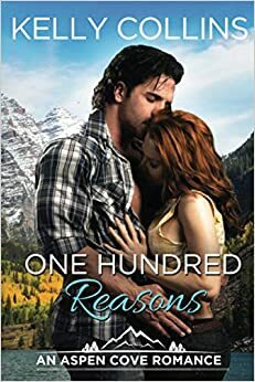 One Hundred Reasons: An Aspen Cove Romance by Kelly Collins