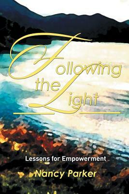 Following the Light: Lessons for Empowerment by Nancy Parker