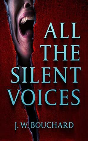 All the Silent Voices by J.W. Bouchard, J.W. Bouchard