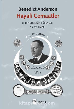 Hayali Cemaatler: Milliyetçiliğin Kökenleri ve Yayılması by Benedict Anderson