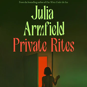 Private Rites by Julia Armfield