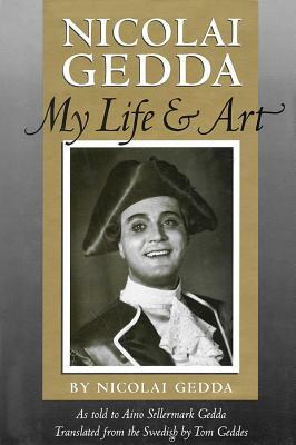 Nicolai Gedda: My Life and Art by Nicolai Gedda