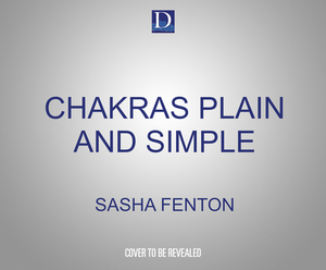 Chakras Plain and Simple: The Only Book You'll Ever Need by Sasha Fenton