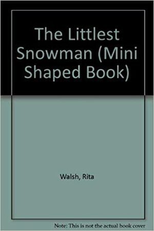 Littlest Snowman by Rita Walsh