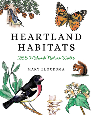 Heartland Habitats: 265 Midwest Nature Walks by Mary Blocksma