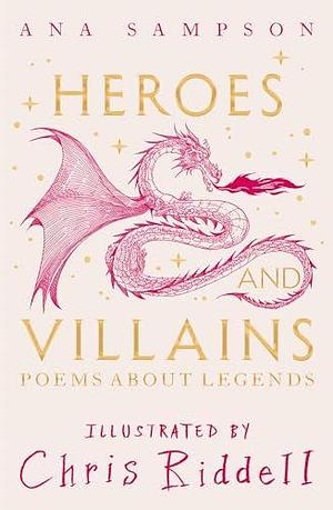 Heroes and Villains: Poems About Legends by Ana Sampson