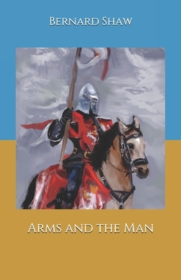 Arms and the Man by George Bernard Shaw