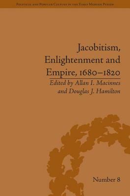 Jacobitism, Enlightenment and Empire, 1680-1820 by Douglas J. Hamilton