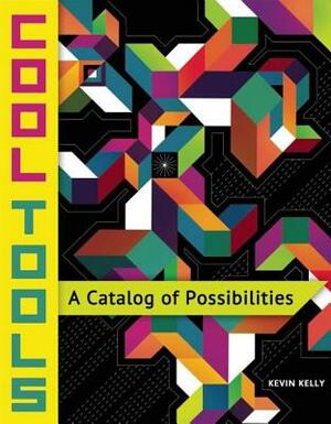 Cool Tools: A Catalog of Possibilities by 