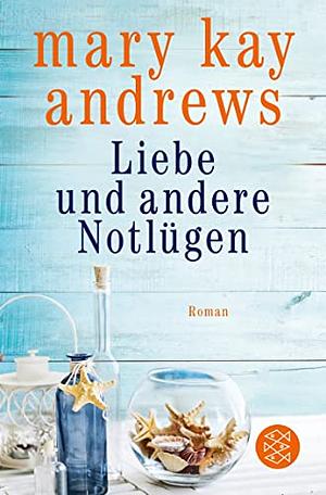 Liebe und andere Notlügen by Mary Kay Andrews, Mary Kay Andrews