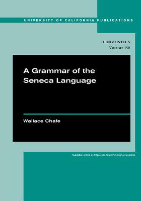 A Grammar of the Seneca Language, Volume 149 by Wallace Chafe