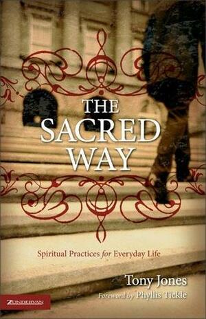 The Sacred Way: Spiritual Practices for Everyday Life by Tony Jones