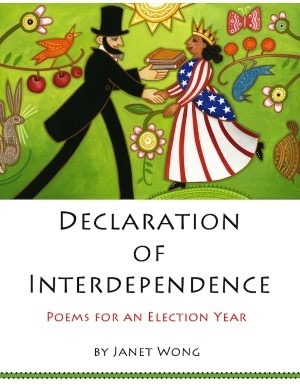 Declaration of Interdependence: Poems for an Election Year by Janet Wong