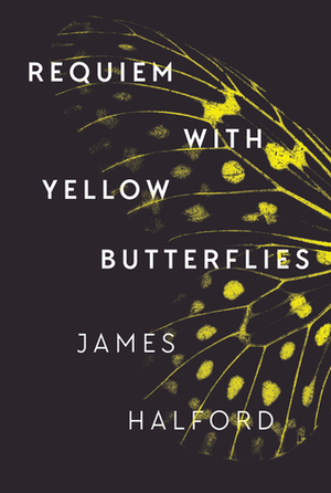 Requiem with Yellow Butterflies by James Halford