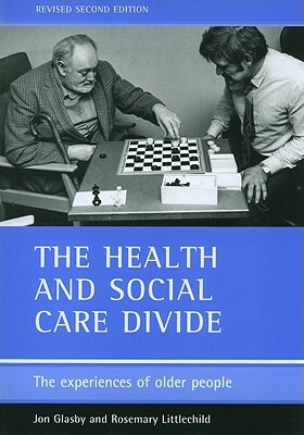 The Health and Social Care Divide (Revised 2nd Edition): The Experiences of Older People by Jon Glasby, Rosemary Littlechild