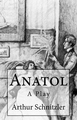 Anatol: A Play by Arthur Schnitzler, B. K. De Fabris