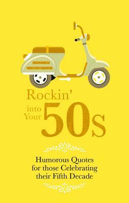 Rockin' Into Your 50s: Humorous Quotes for Those Celebrating Their Fifth Decade by Adrian Besley