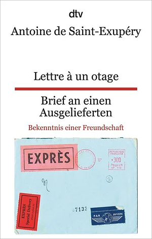 Lettre à un otage - Brief an einen Ausgelieferten by Antoine de Saint-Exupéry, Antoine de Saint-Exupéry