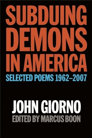 Subduing Demons in America: Selected Poems, 1962-2007 by John Giorno, Marcus Boon