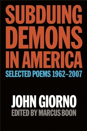 Subduing Demons in America: Selected Poems, 1962-2007 by Marcus Boon, John Giorno