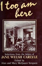 I Too Am Here: Selections from the Letters of Jane Welsh Carlyle by Jane Welsh Carlyle