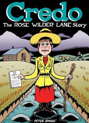 Credo: The Rose Wilder Lane Story by Peter Bagge
